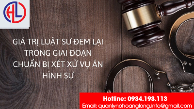 ​Giá trị Luật sư đem lại trong giai đoạn chuẩn bị xét xử vụ án hình sự